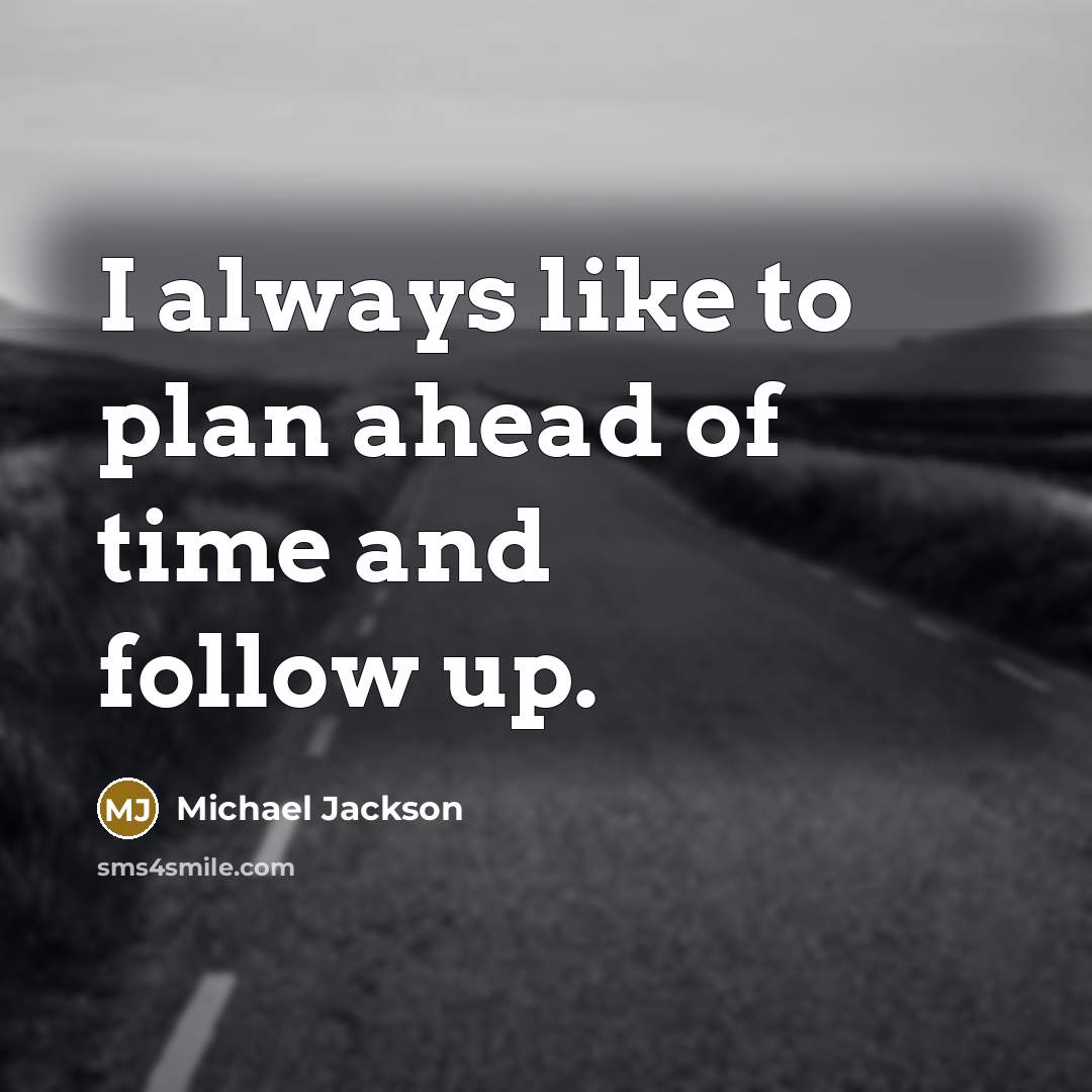 “I always like to plan ahead of time and follow…” quote by Michael Jackson