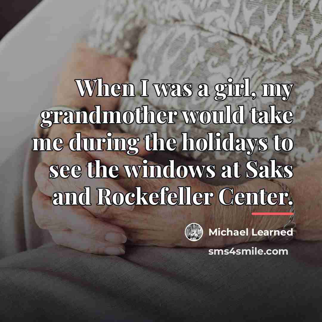 “When I was a girl, my grandmother would take me…” quote by Michael Learned