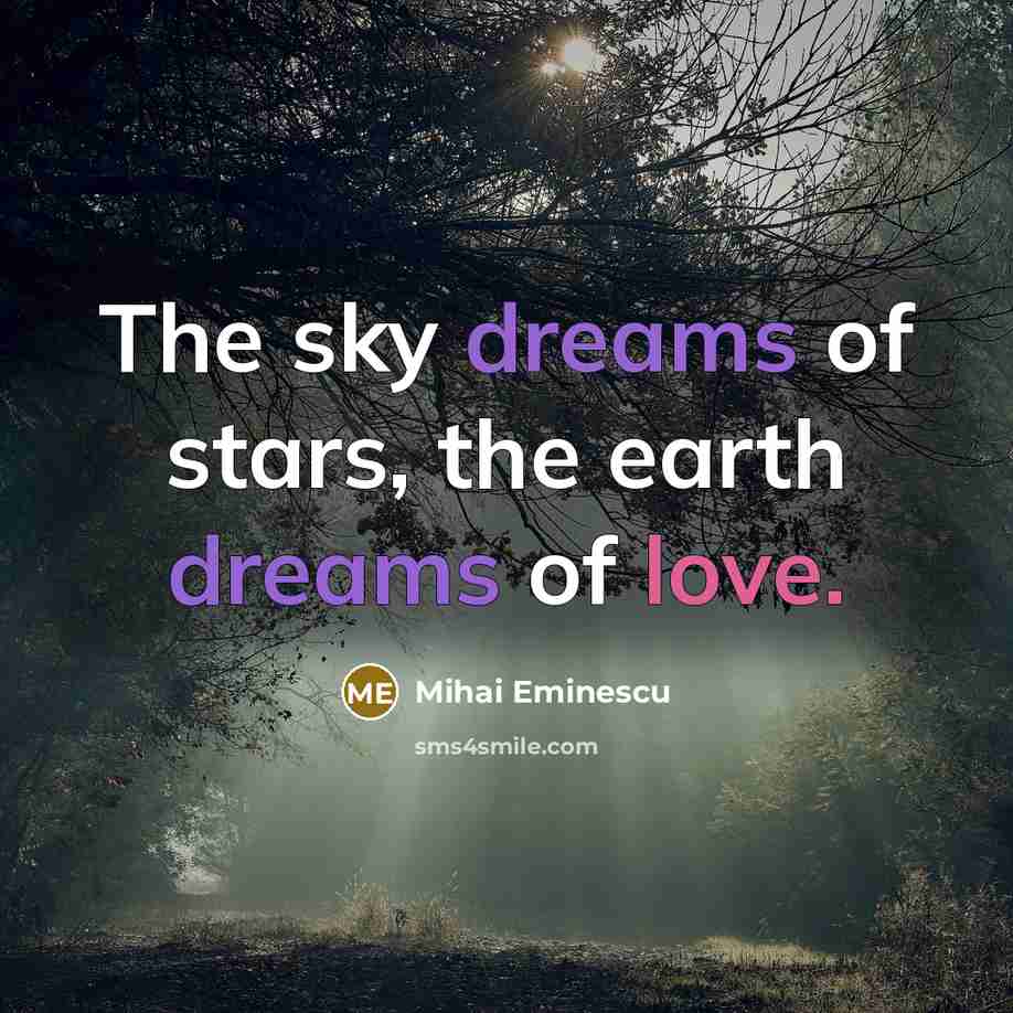 “The sky dreams of stars, the earth dreams of love.…” quote by Mihai Eminescu