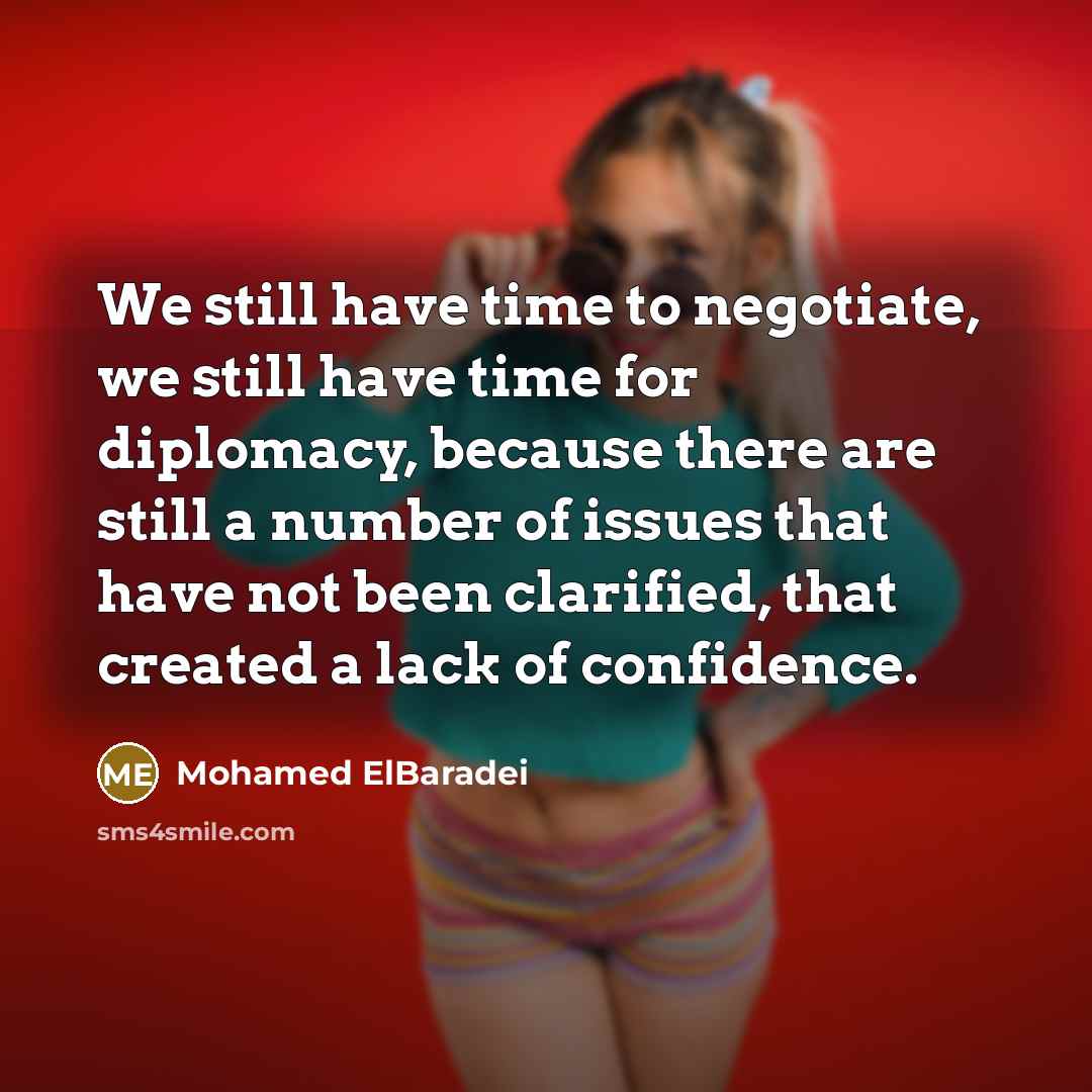 “We still have time to negotiate, we still have time…” quote by Mohamed ElBaradei