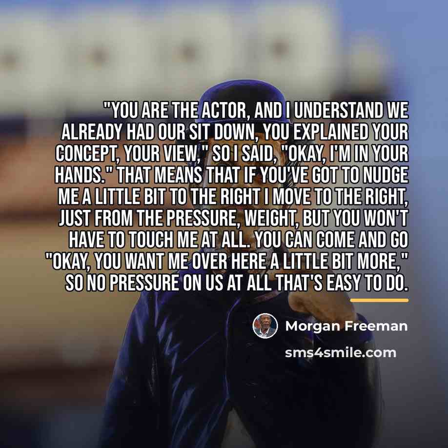 “"You are the actor, and I understand we already had…” quote by Morgan Freeman