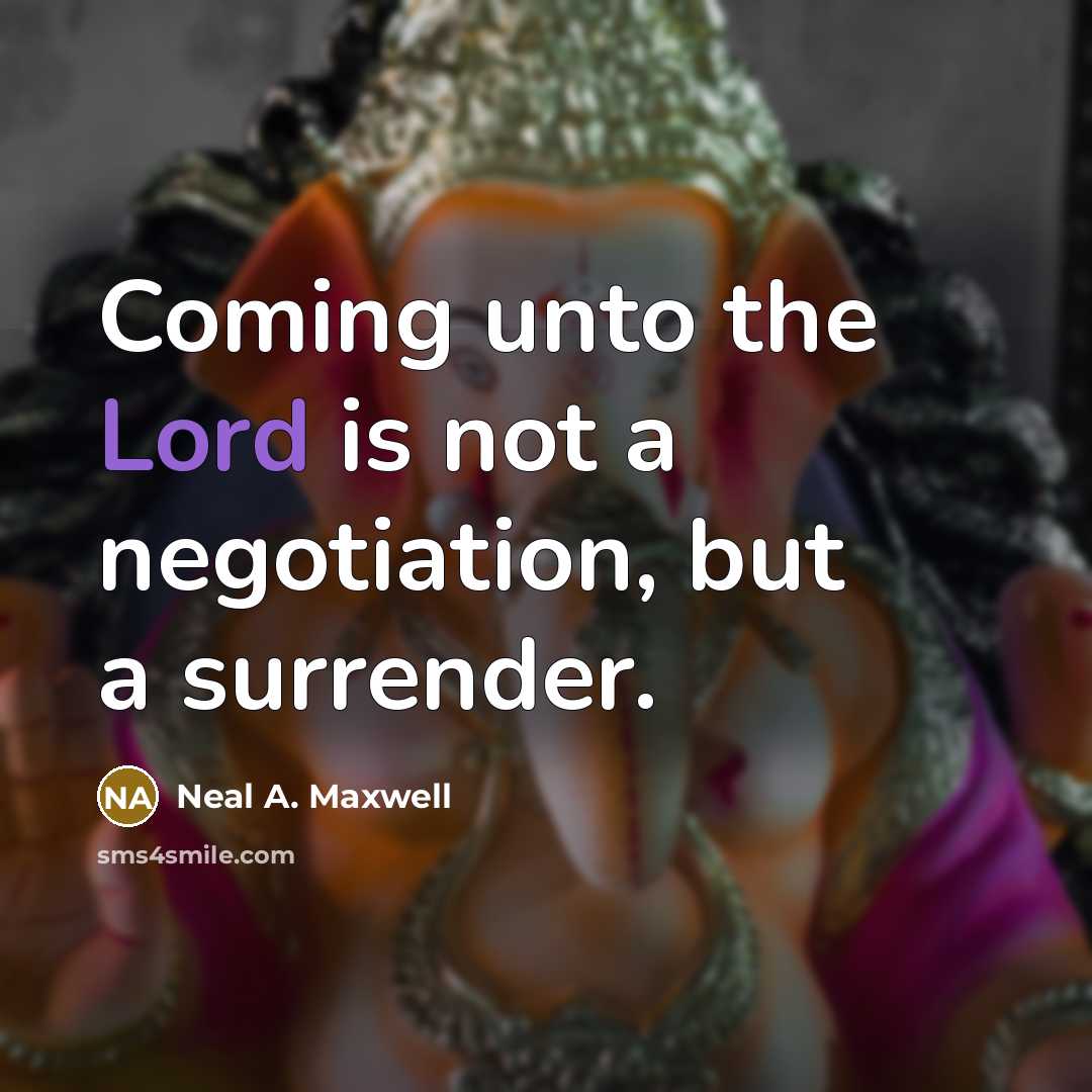 “Coming unto the Lord is not a negotiation, but a…” quote by Neal A. Maxwell
