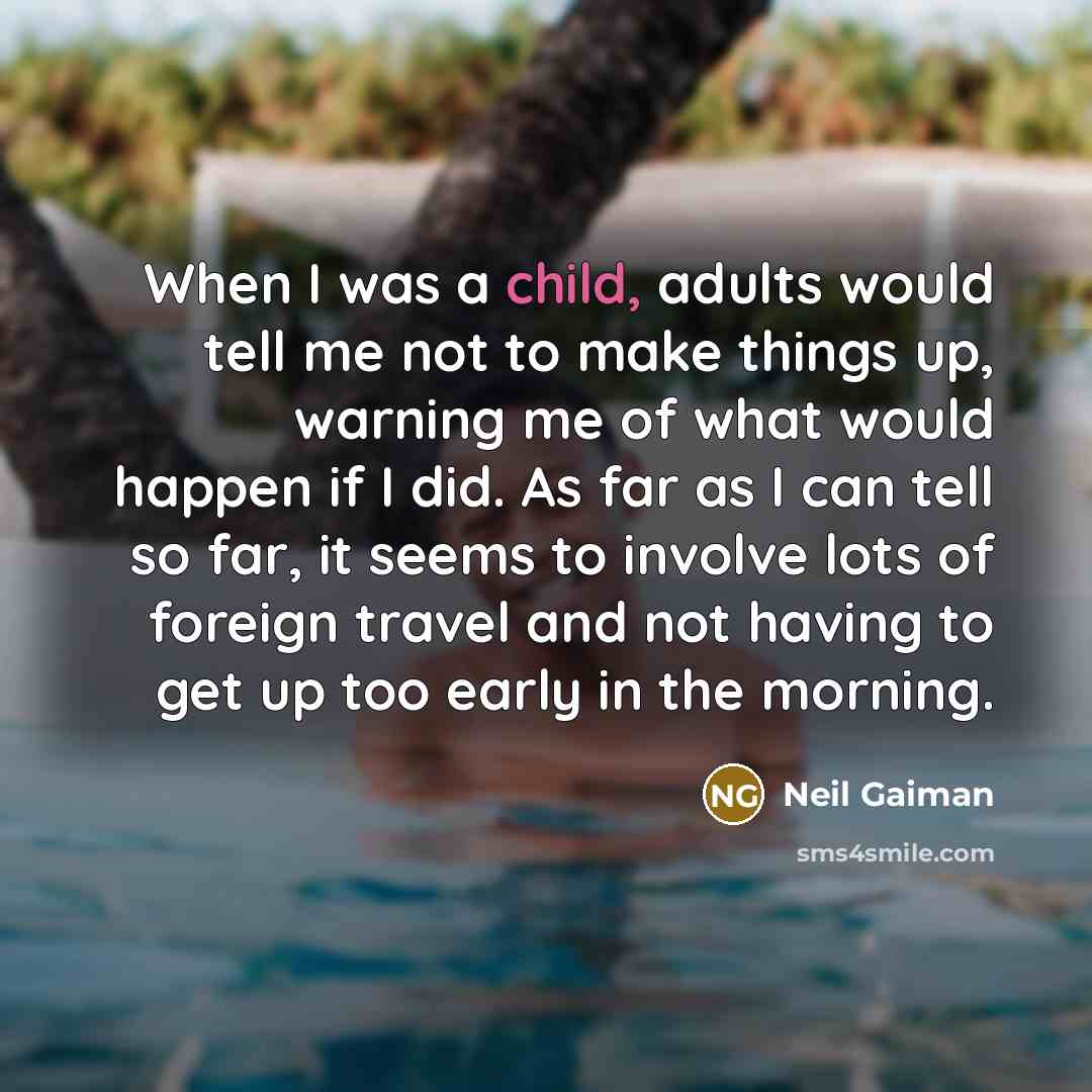 “When I was a child, adults would tell me not…” quote by Neil Gaiman