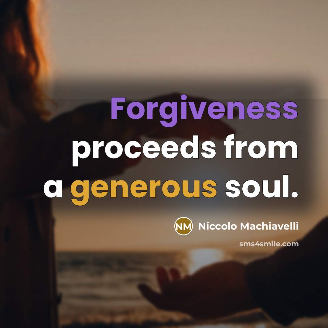 “Forgiveness proceeds from a generous soul.…” quote by Niccolo Machiavelli