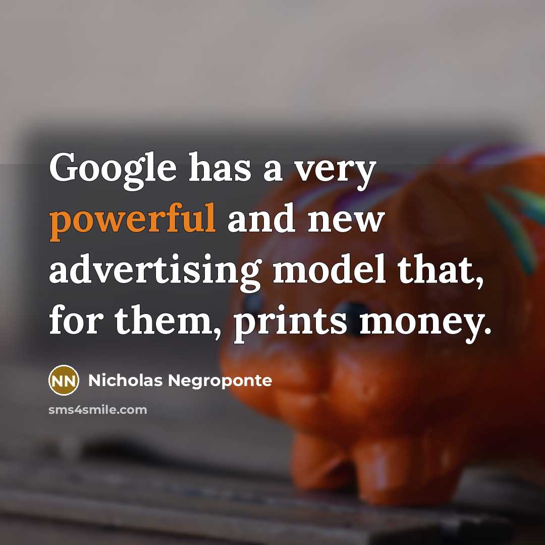 “Google has a very powerful and new advertising model that,…” quote by Nicholas Negroponte