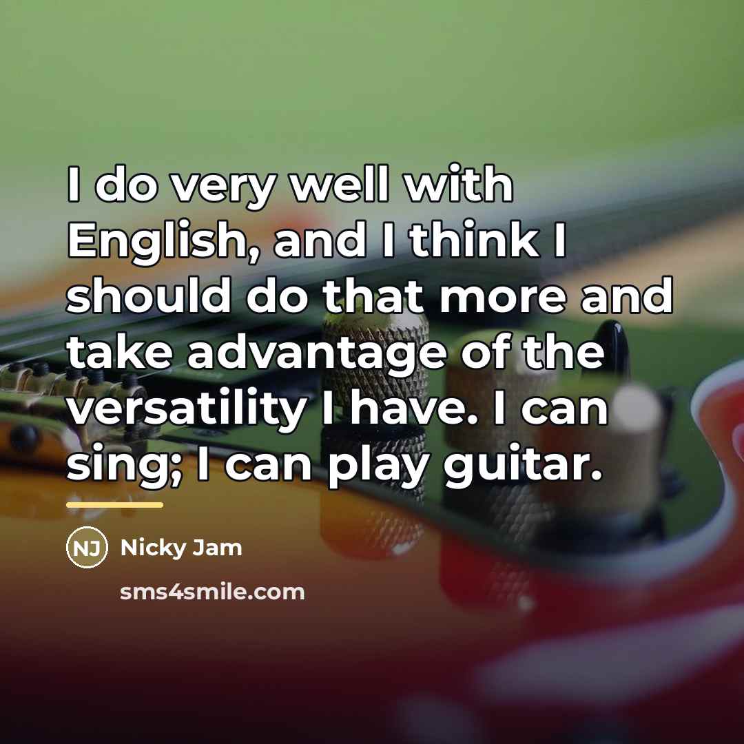 “I do very well with English, and I think I…” quote by Nicky Jam