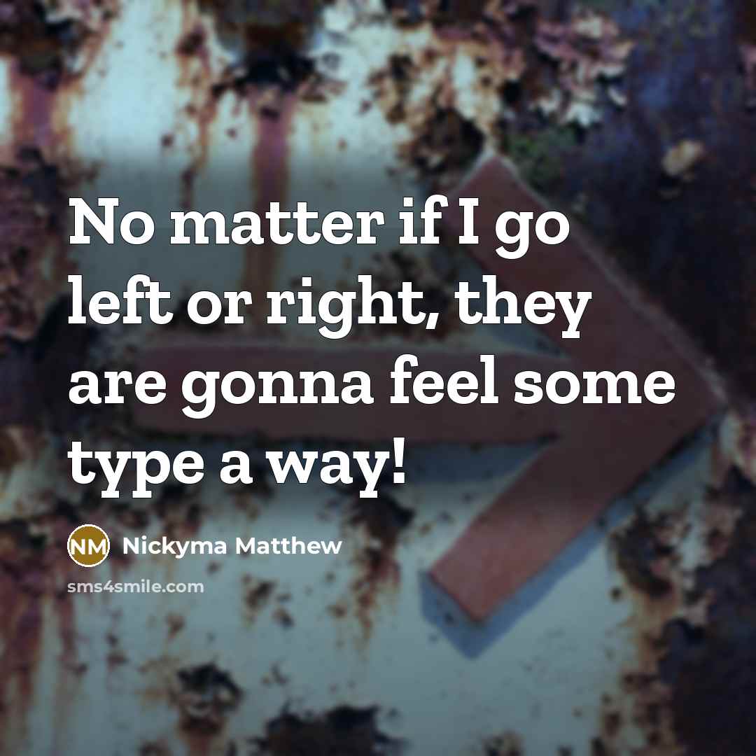 “No matter if I go left or right, they are…” quote by Nickyma Matthew