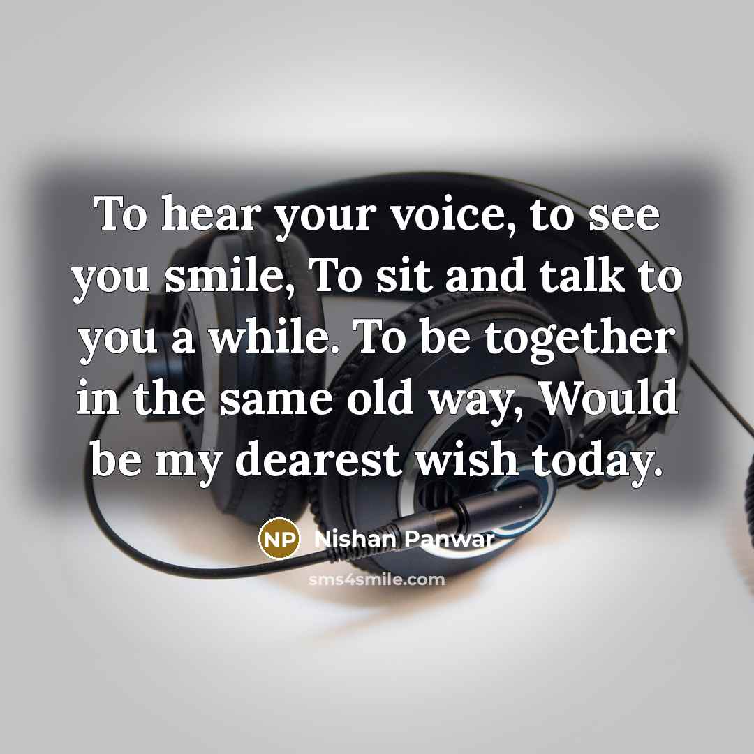 “To hear your voice, to see you smile, To sit…” quote by Nishan Panwar