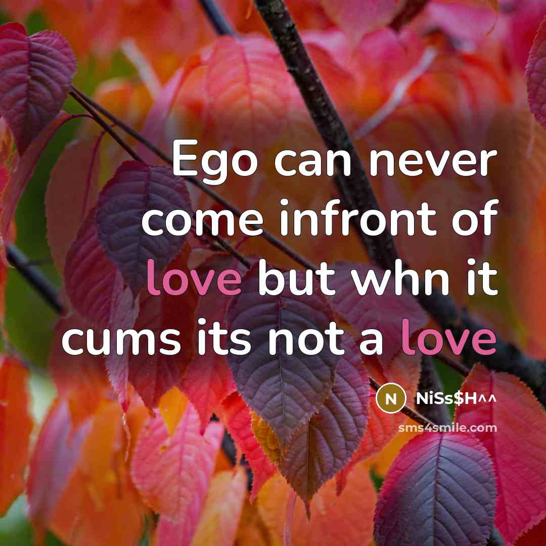 “Ego can never come infront of love but whn it…” quote by NiSs$H^^