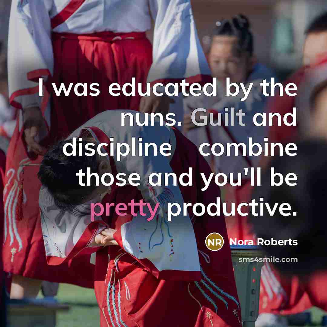 “I was educated by the nuns. Guilt and discipline …” quote by Nora Roberts