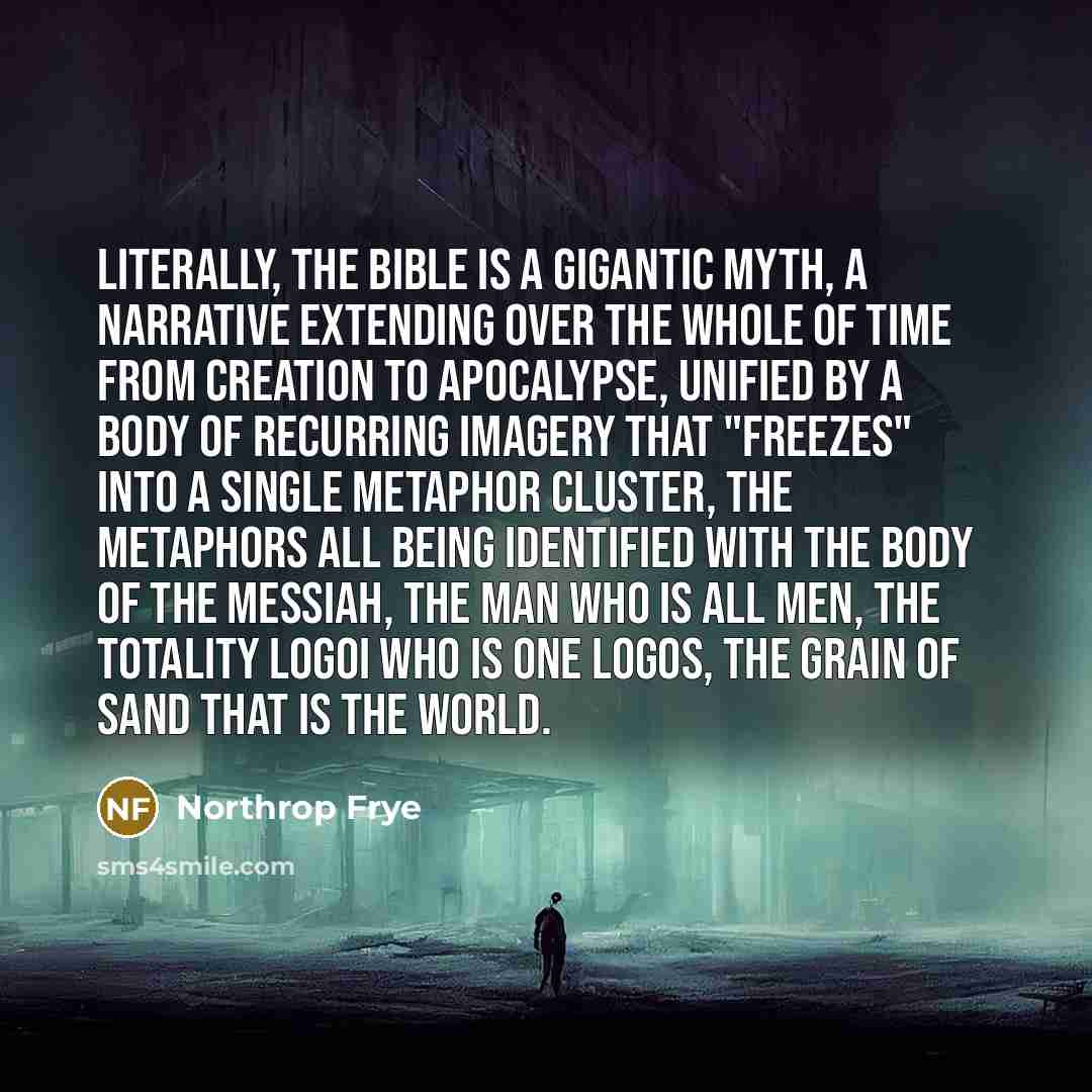 “Literally, the Bible is a gigantic myth, a narrative extending…” quote by Northrop Frye
