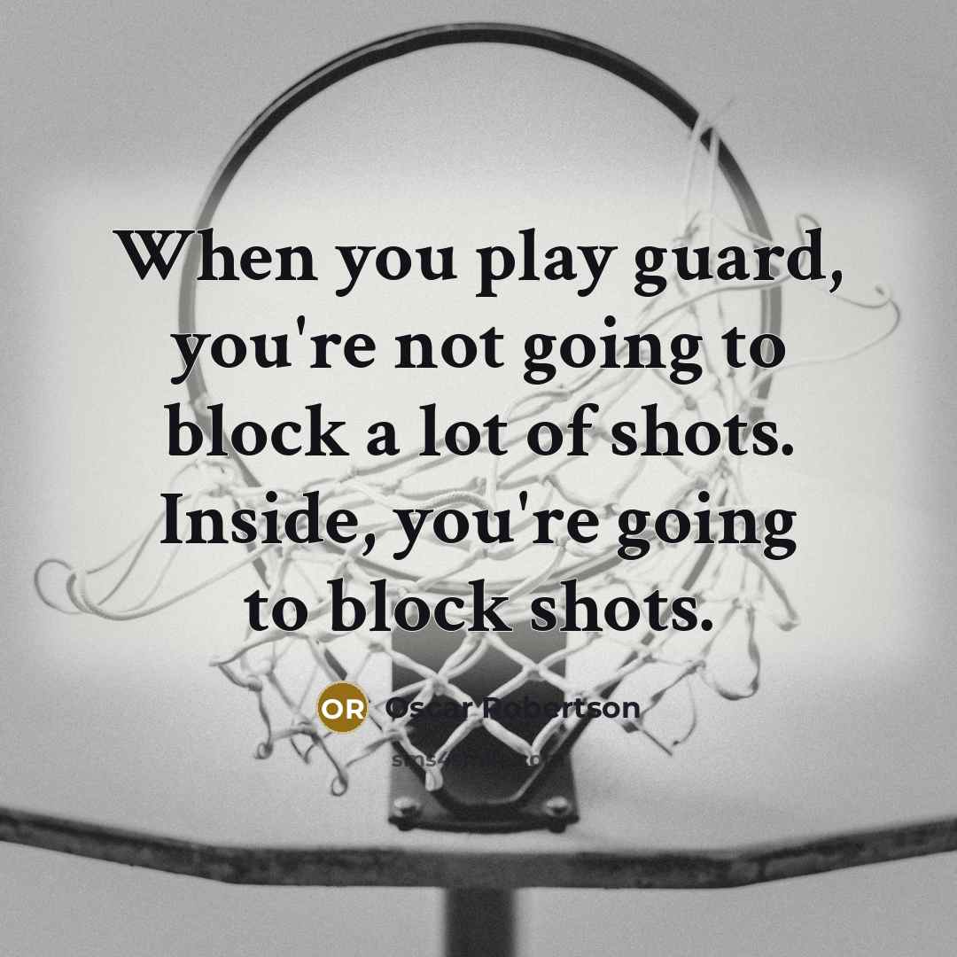 “When you play guard, you're not going to block a…” quote by Oscar Robertson