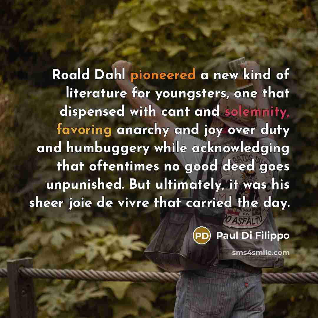 “Roald Dahl pioneered a new kind of literature for youngsters,…” quote by Paul Di Filippo