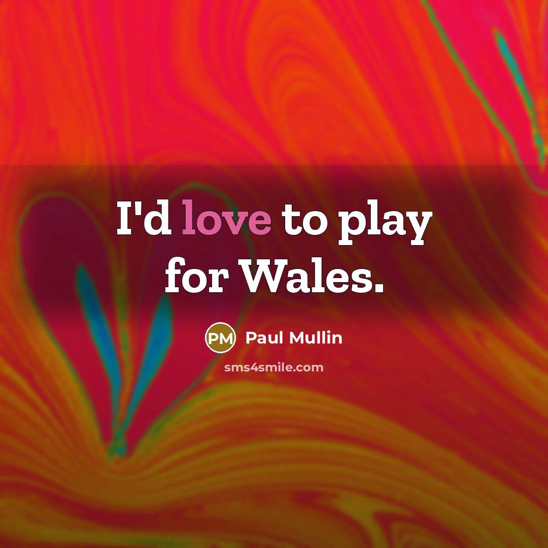 “I'd love to play for Wales.…” quote by Paul Mullin