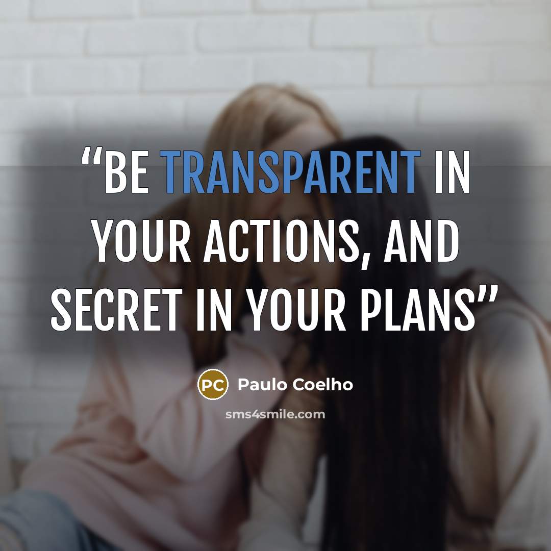 “Be transparent in your actions, and secret in your plans” quote by Paulo Coelho