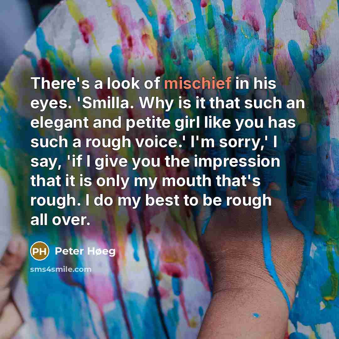 “There's a look of mischief in his eyes. 'Smilla. Why…” quote by Peter Høeg