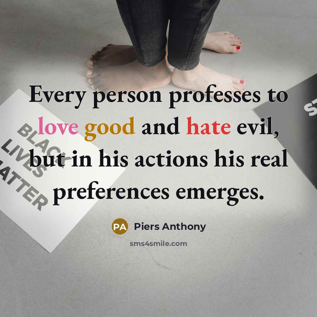 “Every person professes to love good and hate evil, but…” quote by Piers Anthony