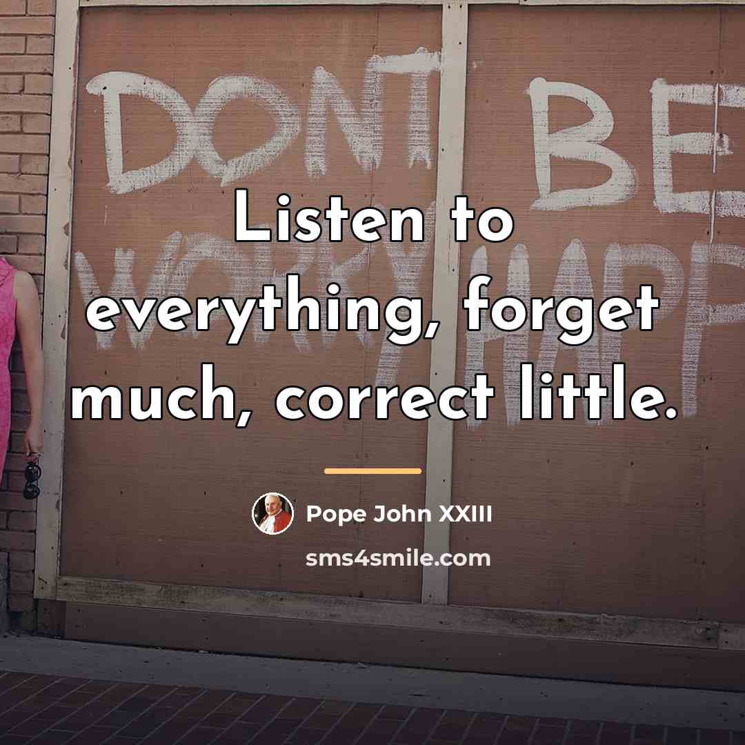 “Listen to everything, forget much, correct little.…” quote by Pope John XXIII