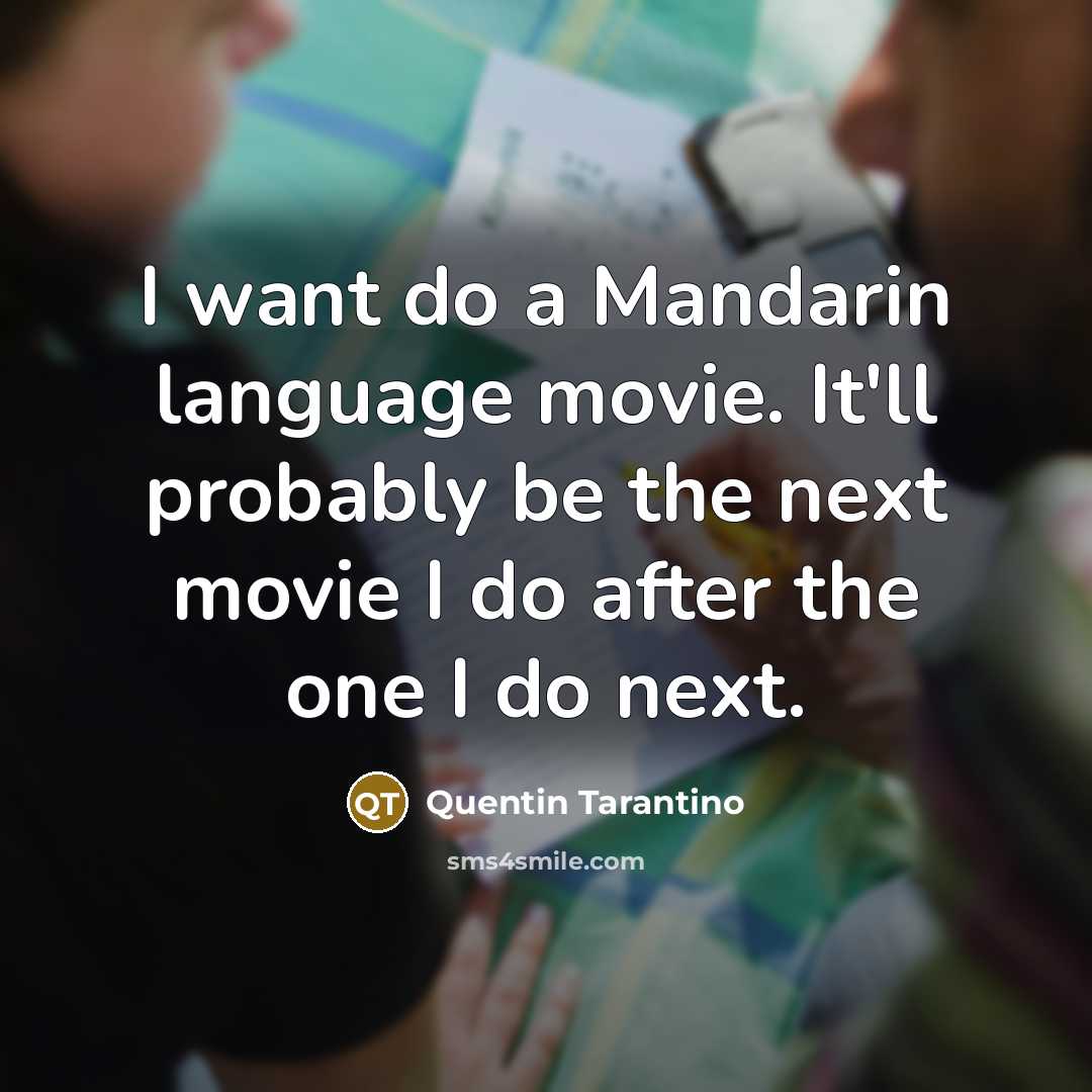 “I want do a Mandarin language movie. It'll probably be…” quote by Quentin Tarantino