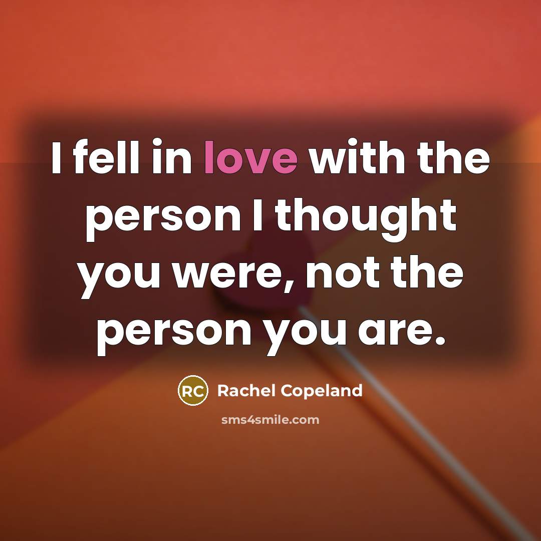 “I fell in love with the person I thought you…” quote by Rachel Copeland