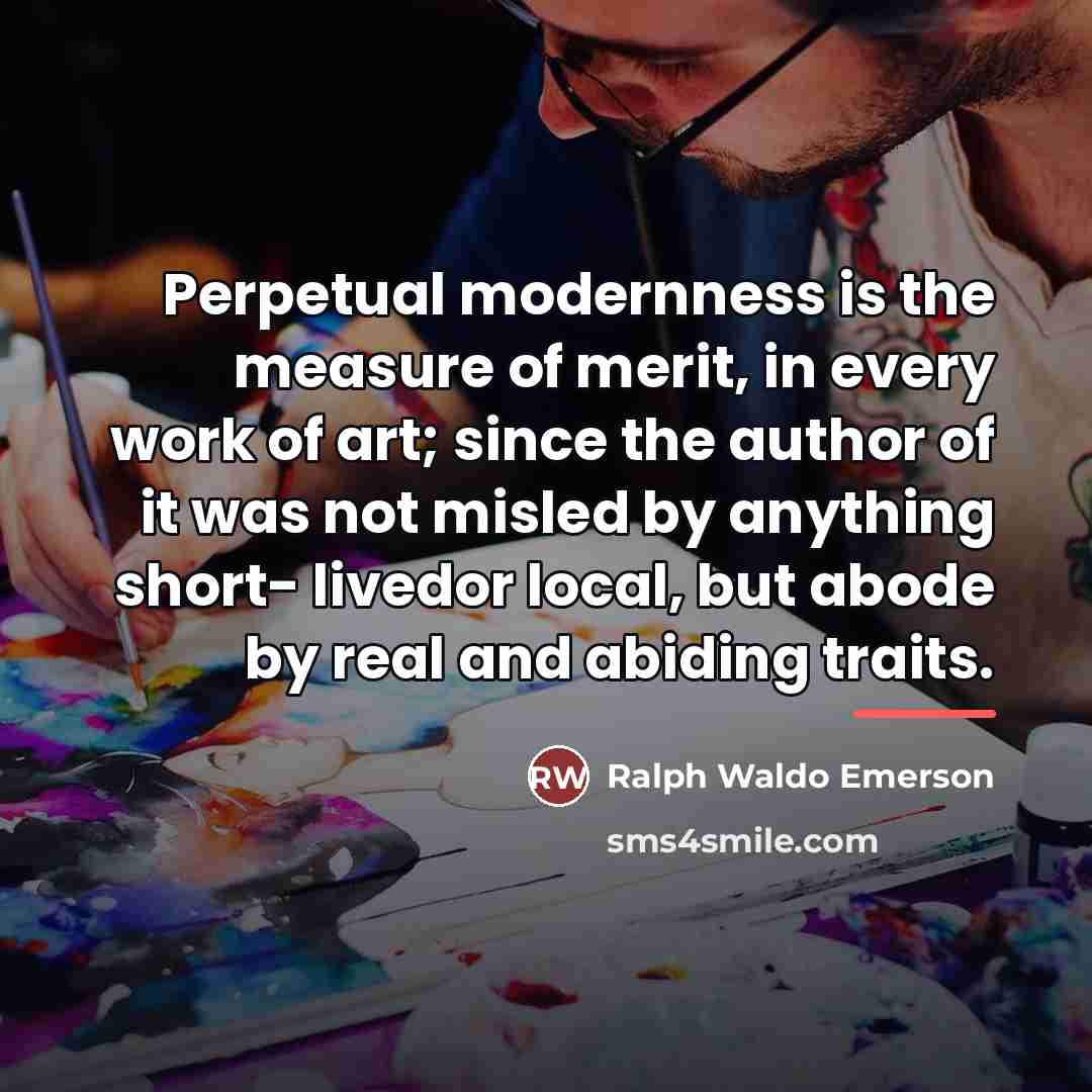 “Perpetual modernness is the measure of merit, in every work…” quote by Ralph Waldo Emerson