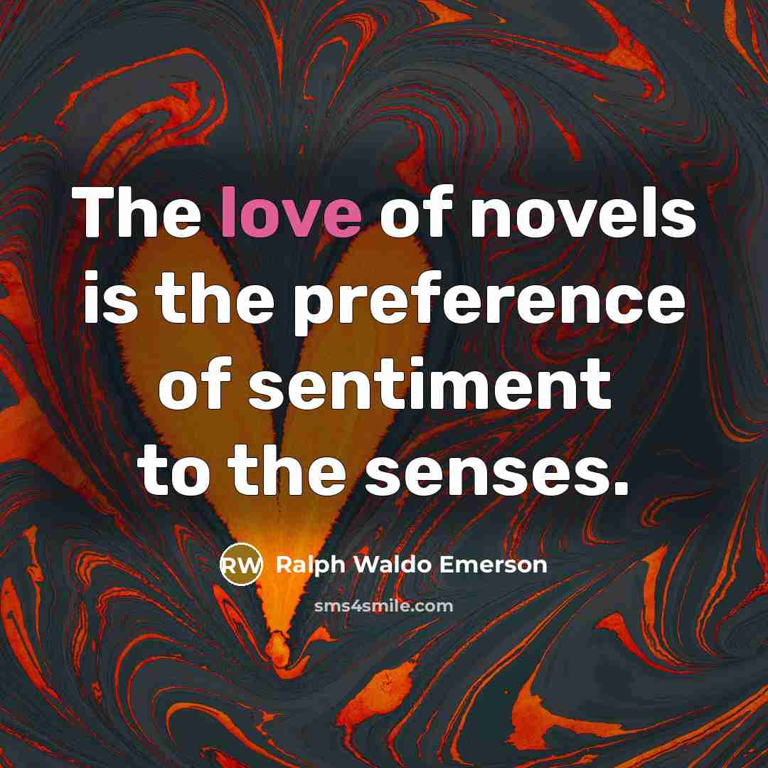 “The love of novels is the preference of sentiment to…” quote by Ralph Waldo Emerson
