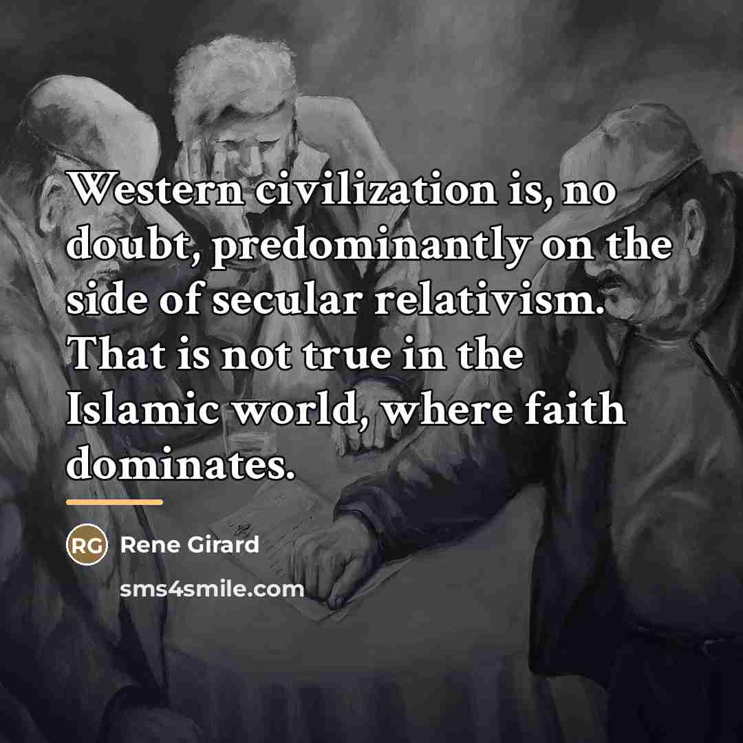 “Western civilization is, no doubt, predominantly on the side of…” quote by Rene Girard