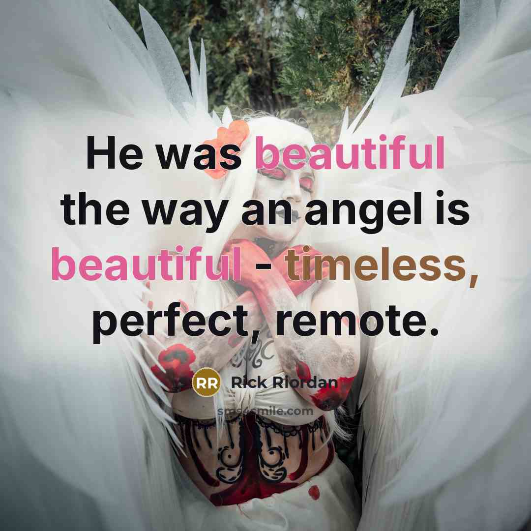 “He was beautiful the way an angel is beautiful -…” quote by Rick Riordan