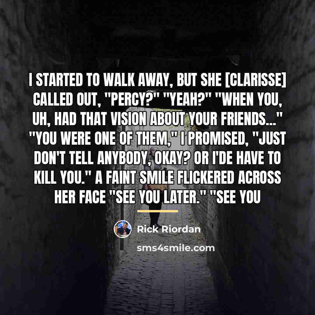 “I started to walk away, but she [Clarisse] called out,…” quote by Rick Riordan