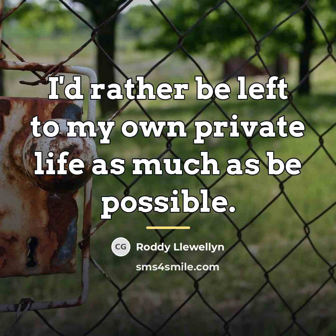 “I'd rather be left to my own private life as…” quote by Roddy Llewellyn