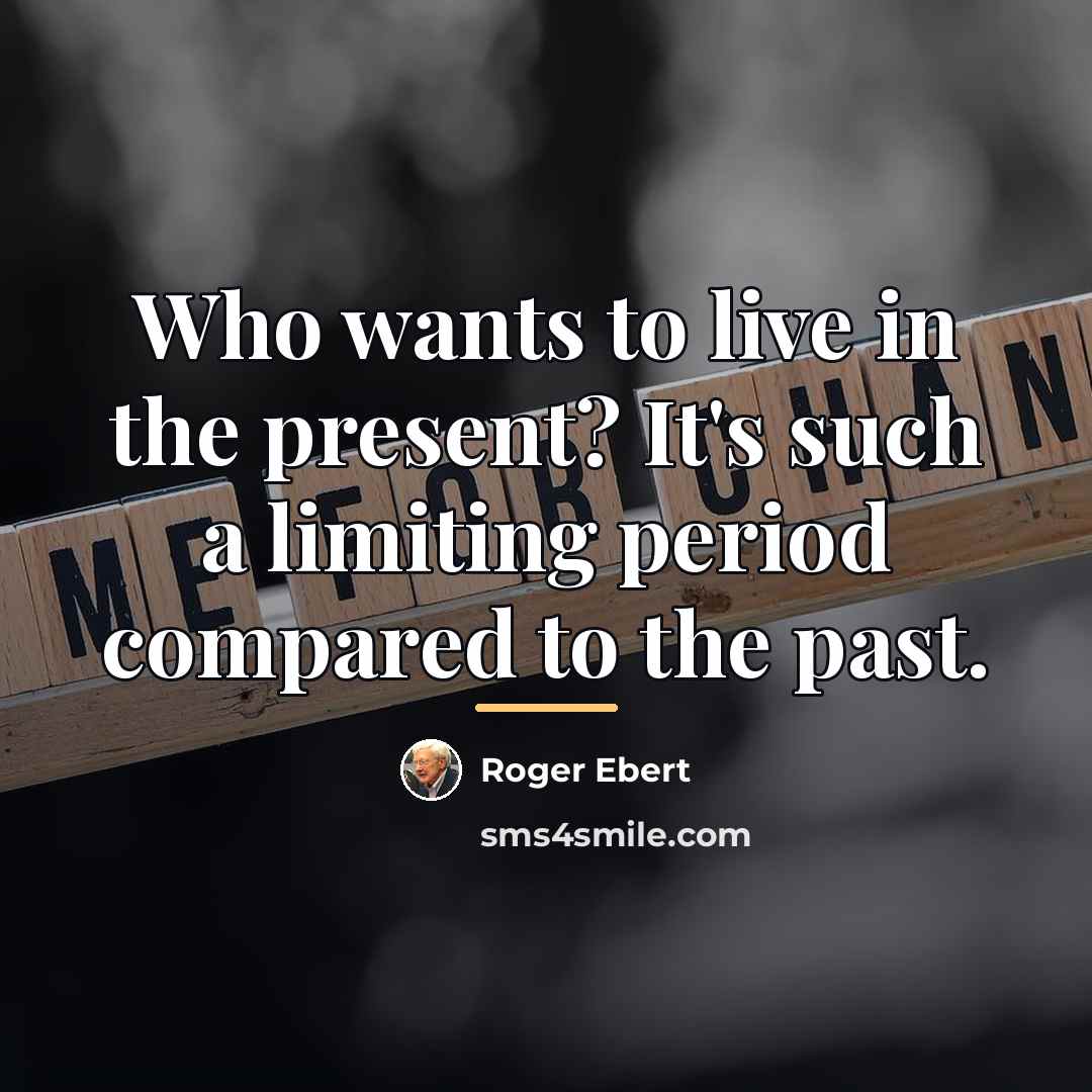 “Who wants to live in the present? It's such a…” quote by Roger Ebert