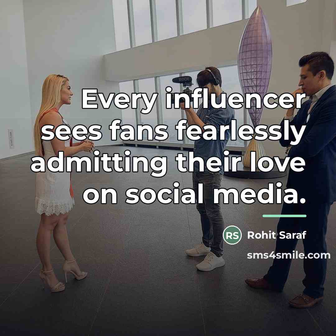“Every influencer sees fans fearlessly admitting their love on social…” quote by Rohit Saraf
