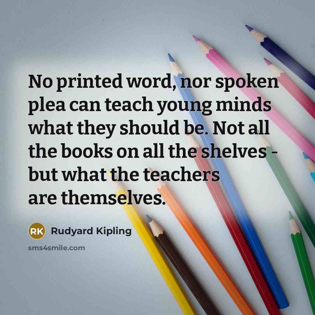 “No printed word, nor spoken plea can teach young minds…” quote by Rudyard Kipling