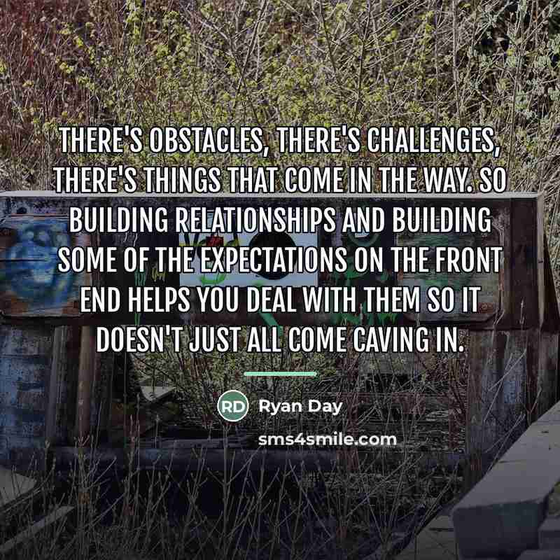 “There's obstacles, there's challenges, there's things that come in the…” quote by Ryan Day