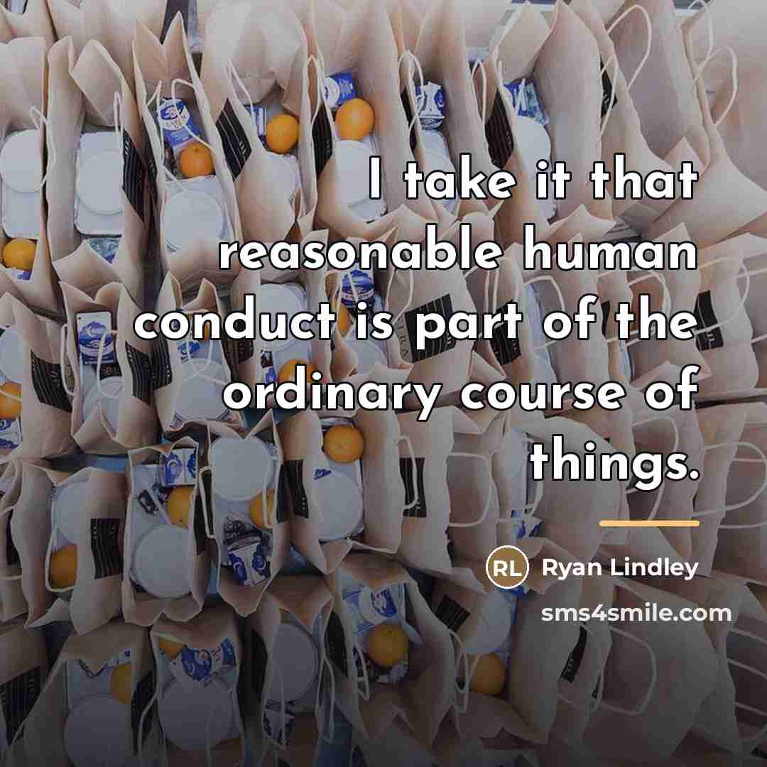 “I take it that reasonable human conduct is part of…” quote by Ryan Lindley