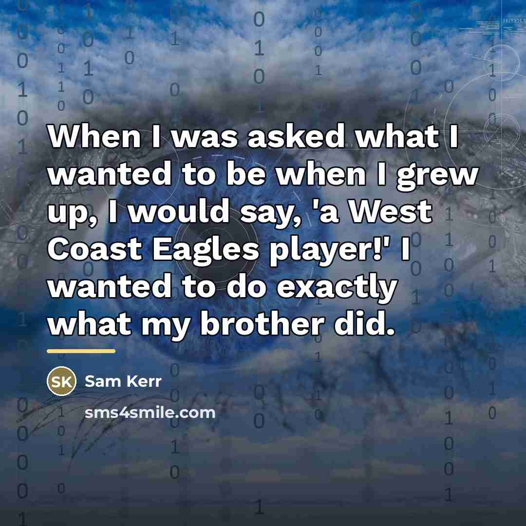 “When I was asked what I wanted to be when…” quote by Sam Kerr