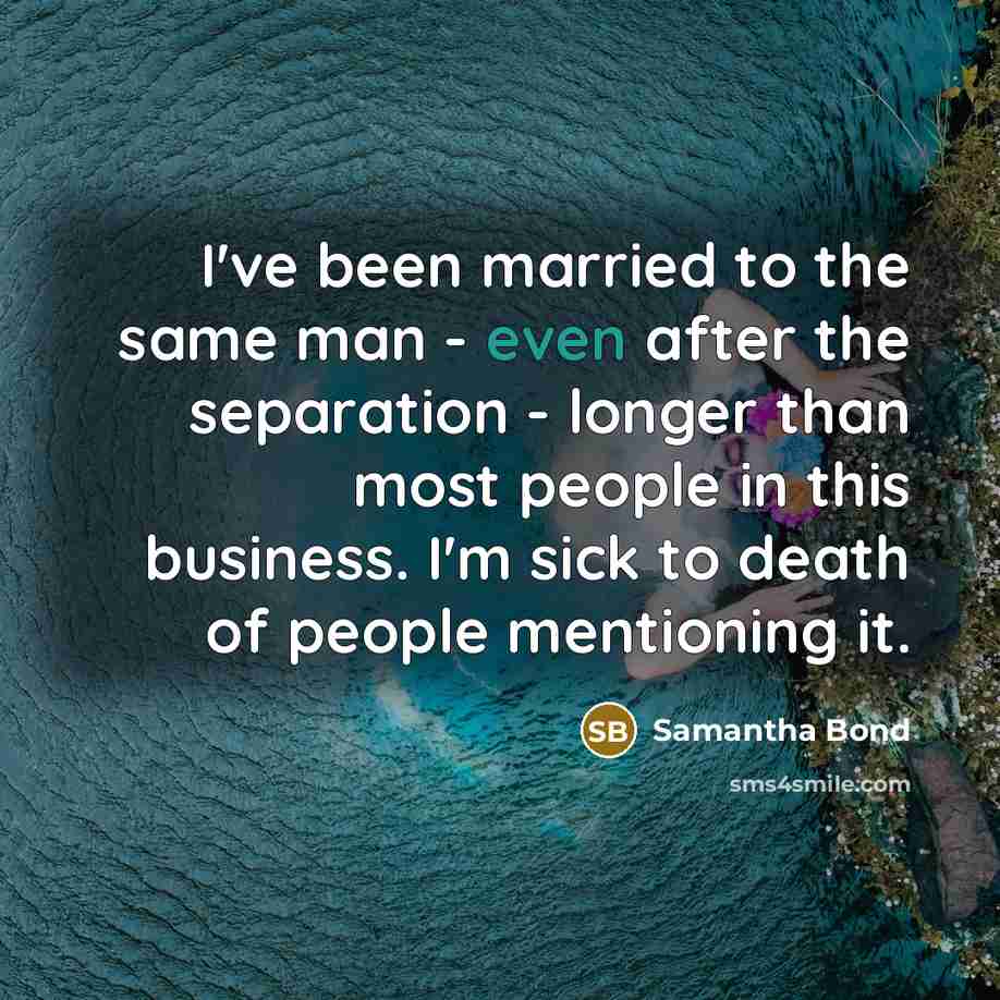 “I've been married to the same man - even after…” quote by Samantha Bond