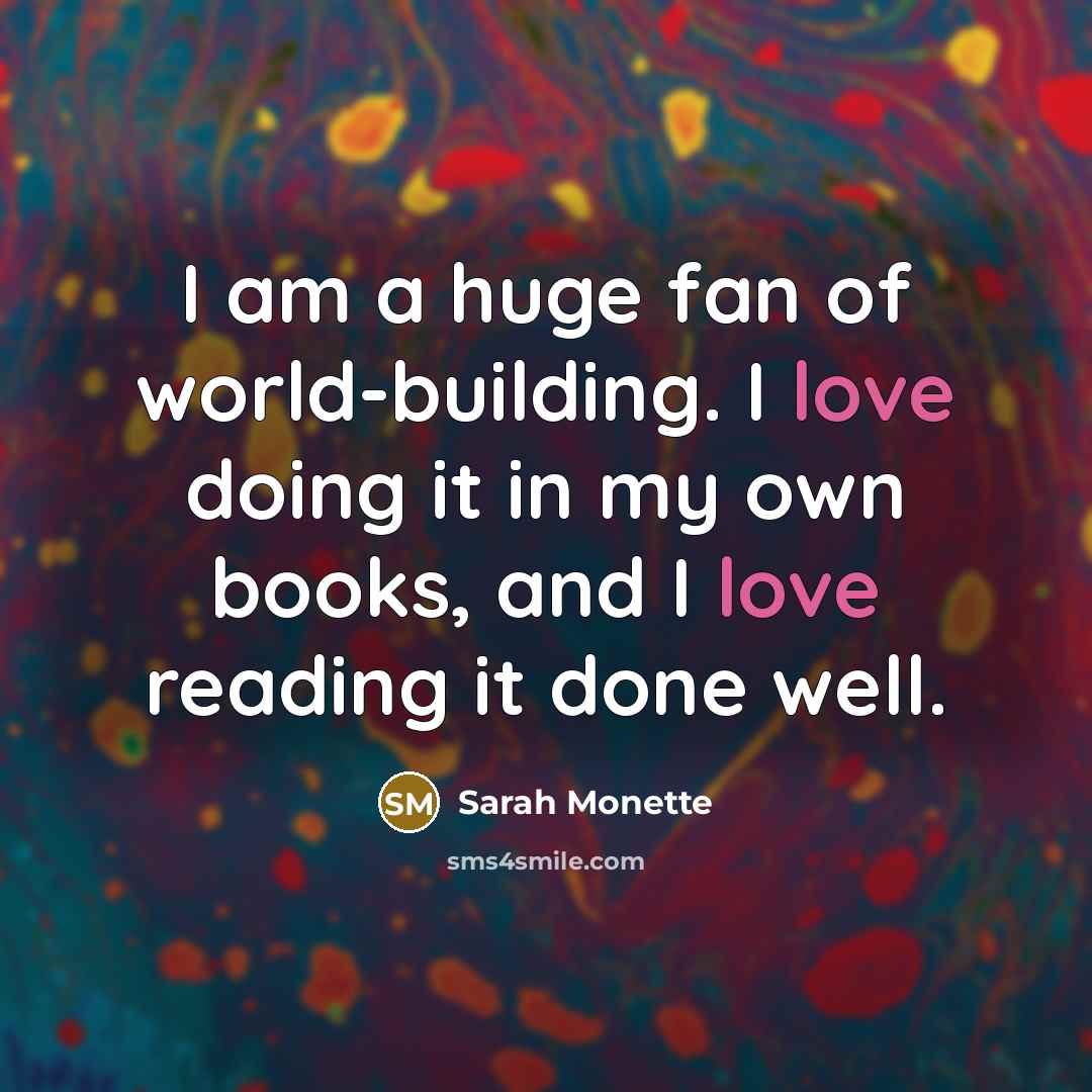 “I am a huge fan of world-building. I love doing…” quote by Sarah Monette