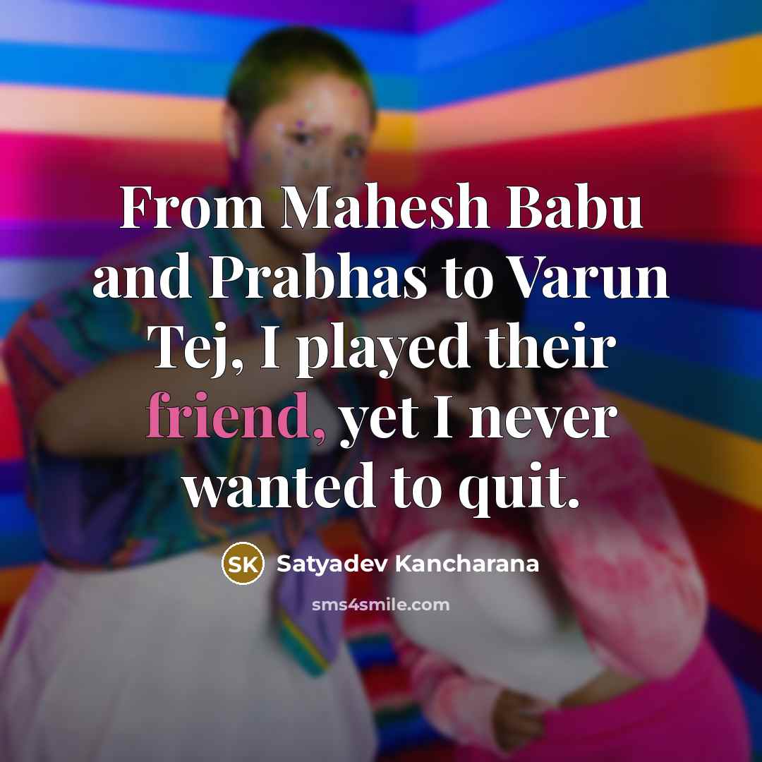 “From Mahesh Babu and Prabhas to Varun Tej, I played…” quote by Satyadev Kancharana