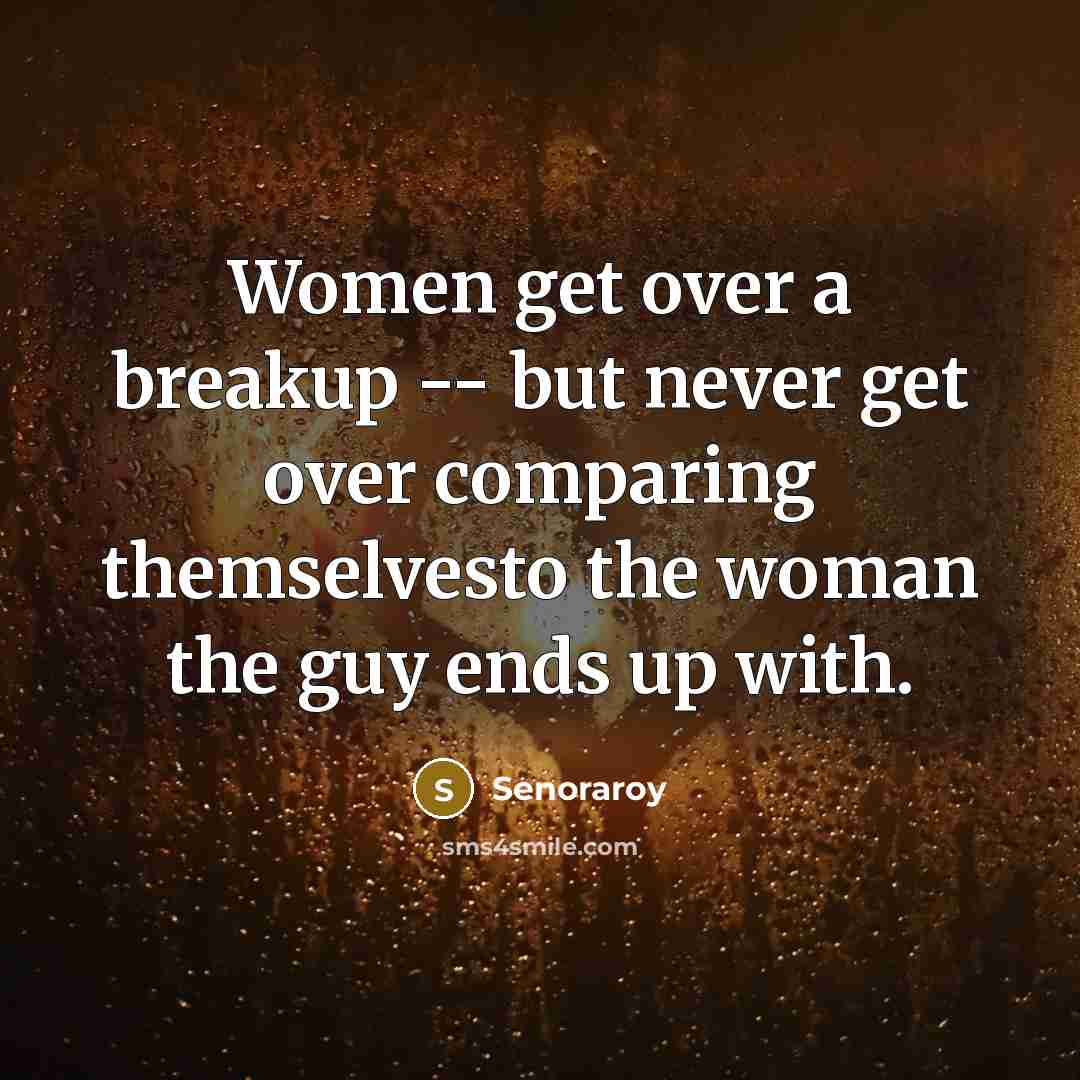 “Women get over a breakup -- but never get over…” quote by Senoraroy