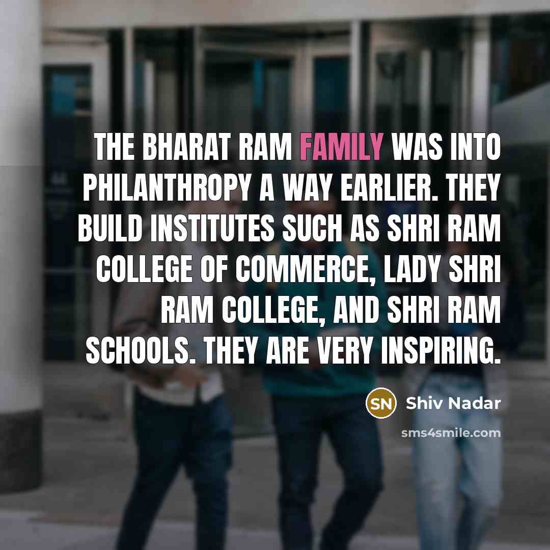 “The Bharat Ram family was into philanthropy a way earlier.…” quote by Shiv Nadar