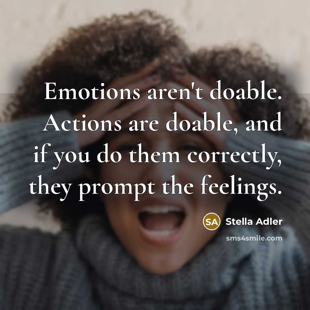 “Emotions aren't doable. Actions are doable, and if you do…” quote by Stella Adler