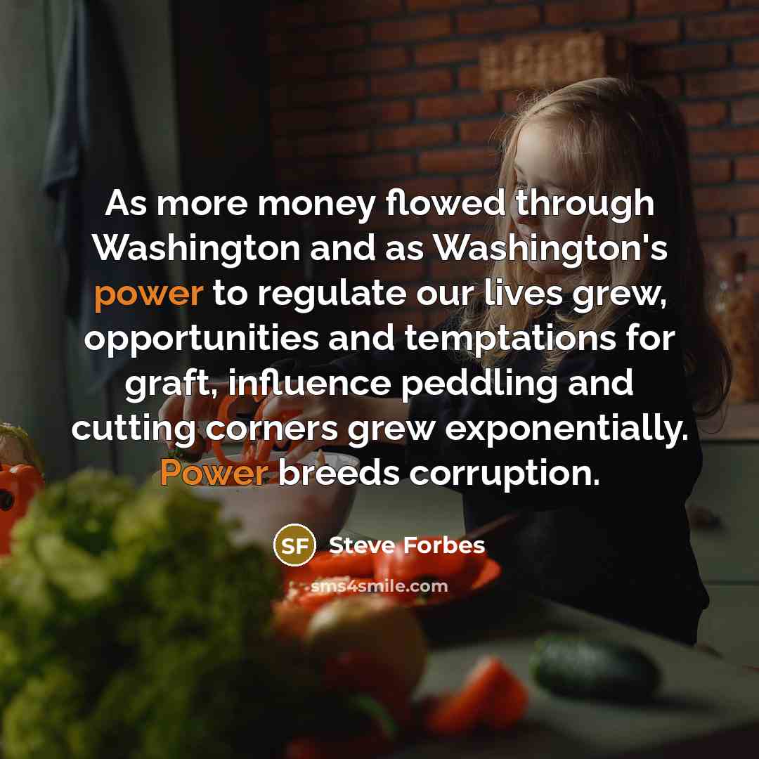 “As more money flowed through Washington and as Washington's power…” quote by Steve Forbes