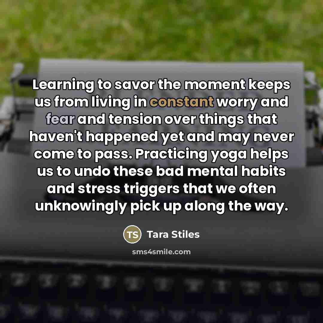“Learning to savor the moment keeps us from living in…” quote by Tara Stiles