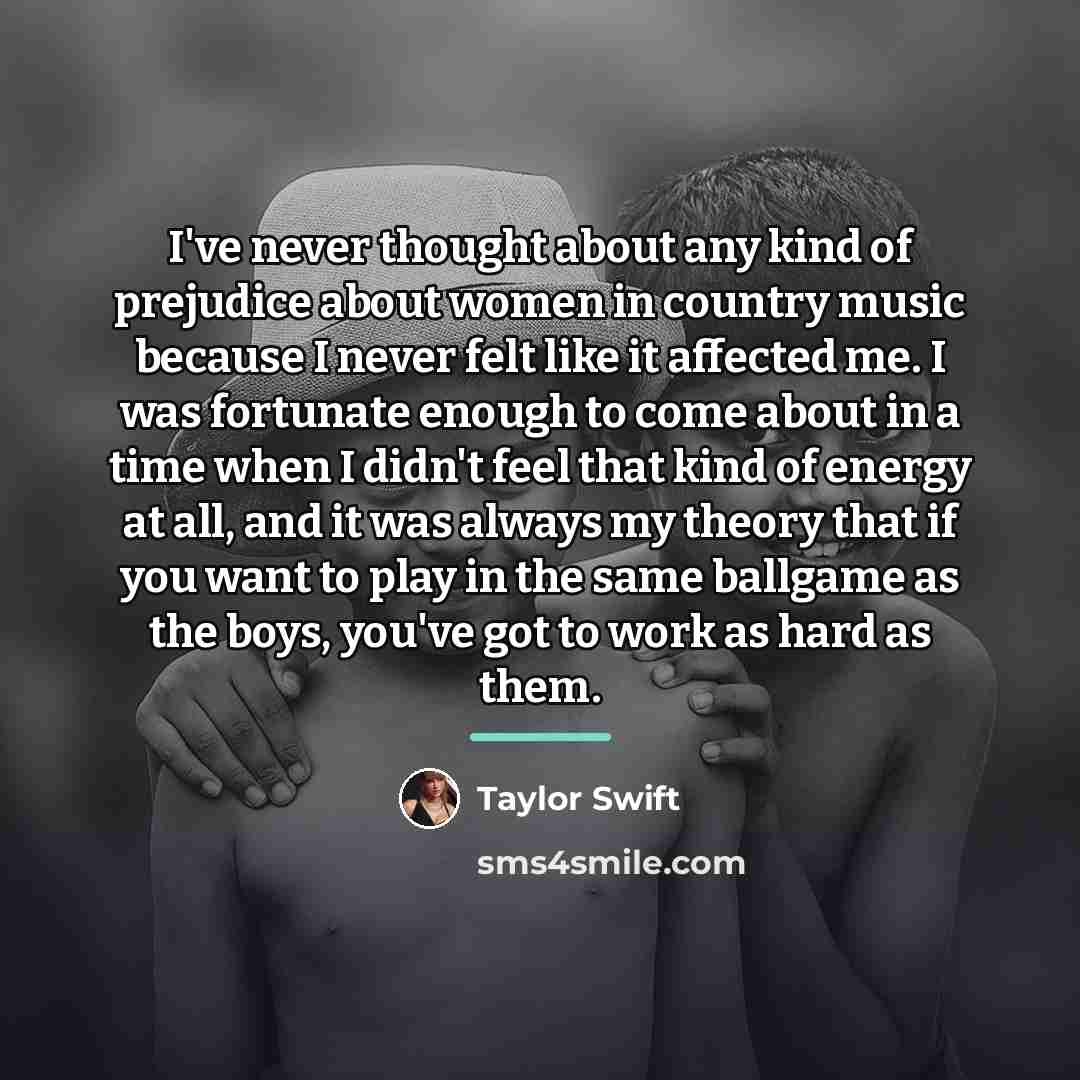 “I've never thought about any kind of prejudice about women…” quote by Taylor Swift