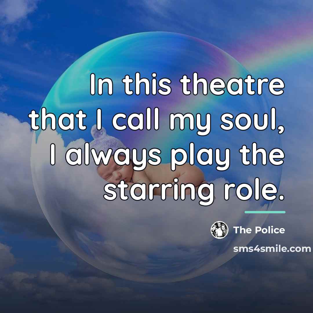 “In this theatre that I call my soul, I always…” quote by The Police