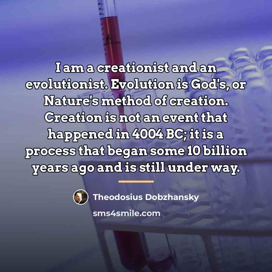 “I am a creationist and an evolutionist. Evolution is God's,…” quote by Theodosius Dobzhansky