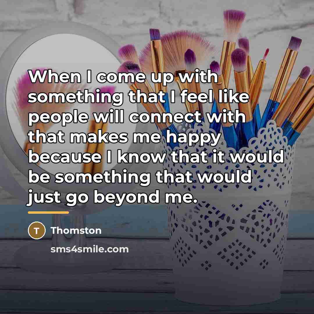“When I come up with something that I feel like…” quote by Thomston