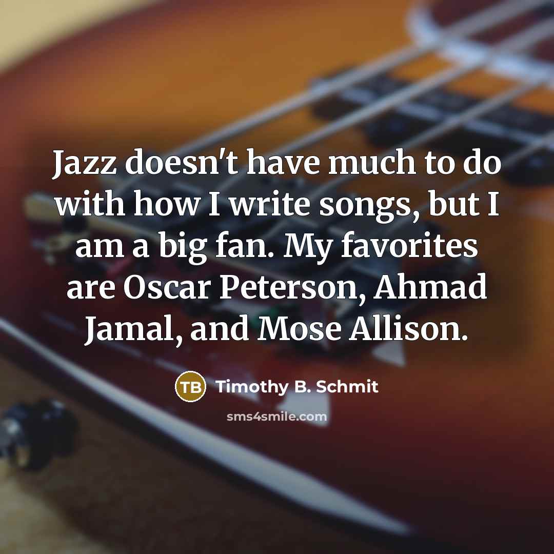 “Jazz doesn't have much to do with how I write…” quote by Timothy B. Schmit