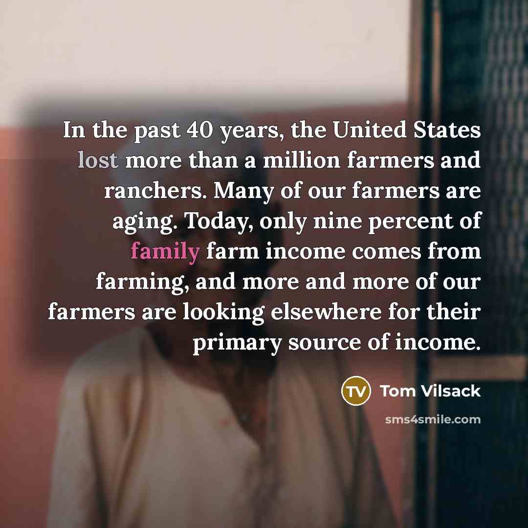 “In the past 40 years, the United States lost more…” quote by Tom Vilsack